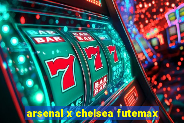 arsenal x chelsea futemax