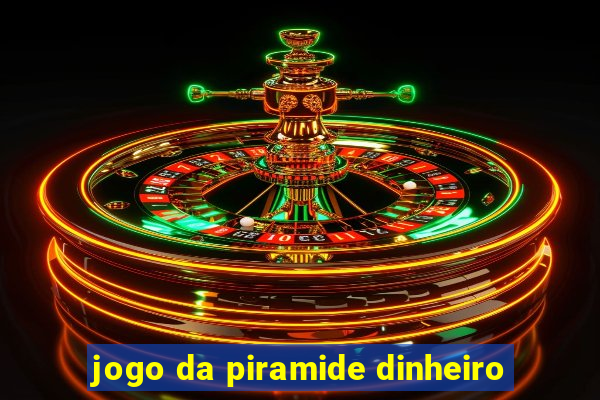 jogo da piramide dinheiro