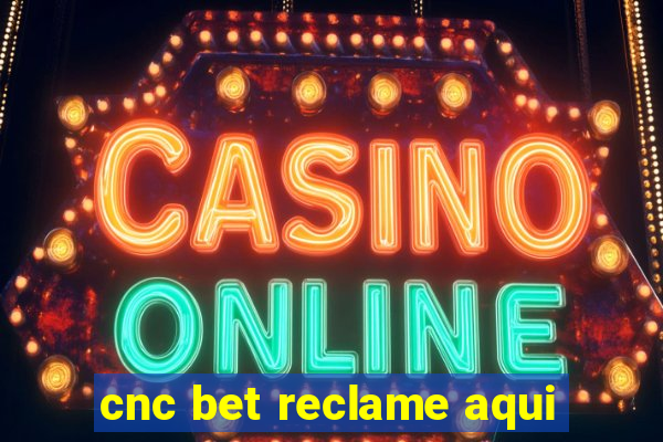 cnc bet reclame aqui