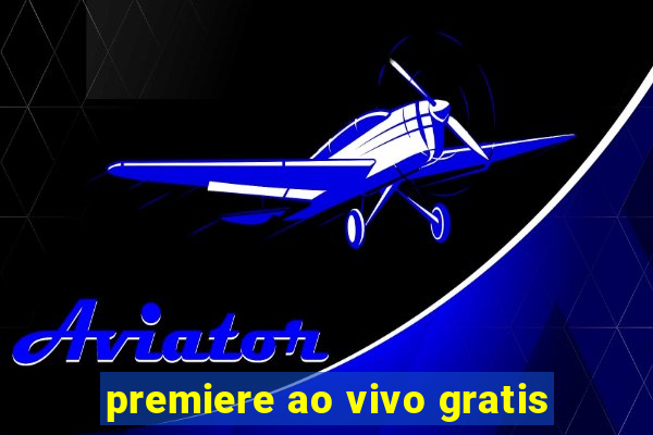 premiere ao vivo gratis