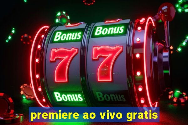 premiere ao vivo gratis