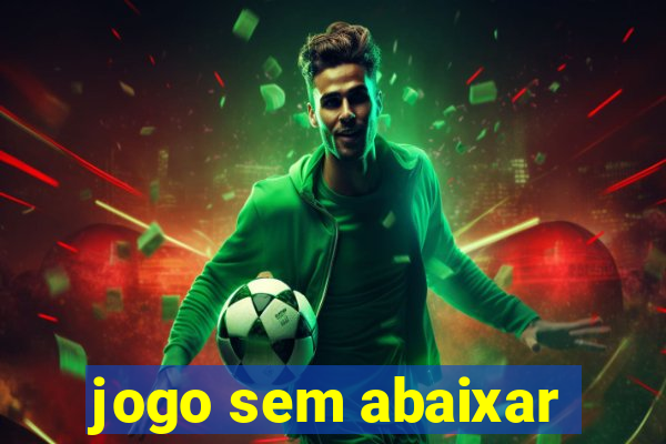 jogo sem abaixar