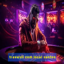 travesti com local santos