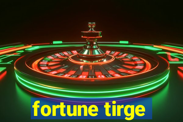 fortune tirge