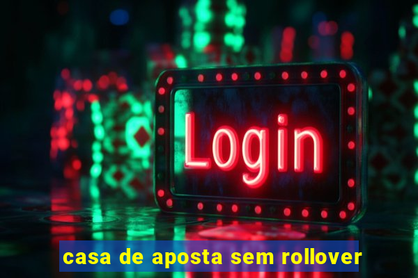 casa de aposta sem rollover