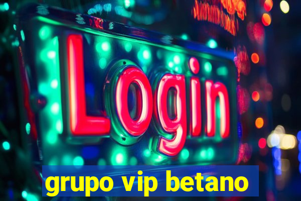 grupo vip betano