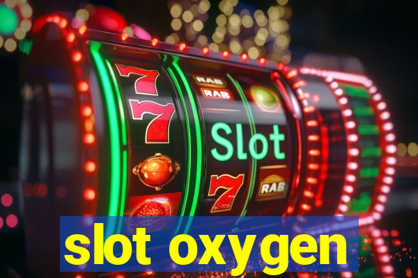 slot oxygen