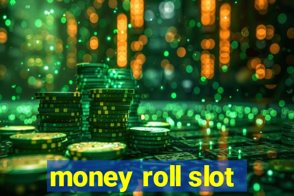 money roll slot