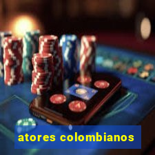 atores colombianos