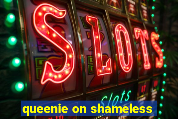 queenie on shameless