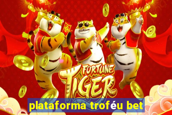 plataforma troféu bet