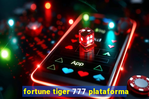 fortune tiger 777 plataforma