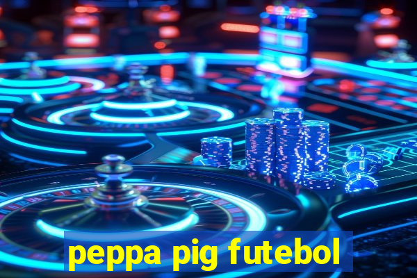 peppa pig futebol