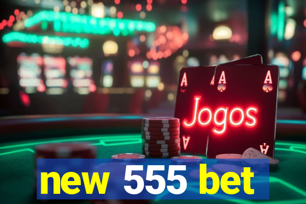 new 555 bet