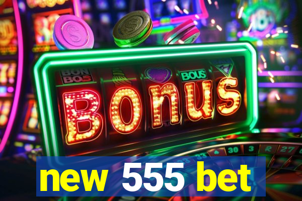 new 555 bet