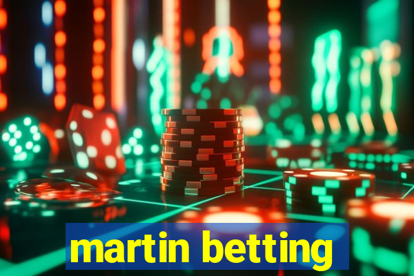 martin betting