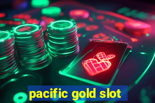 pacific gold slot