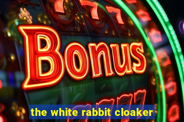 the white rabbit cloaker