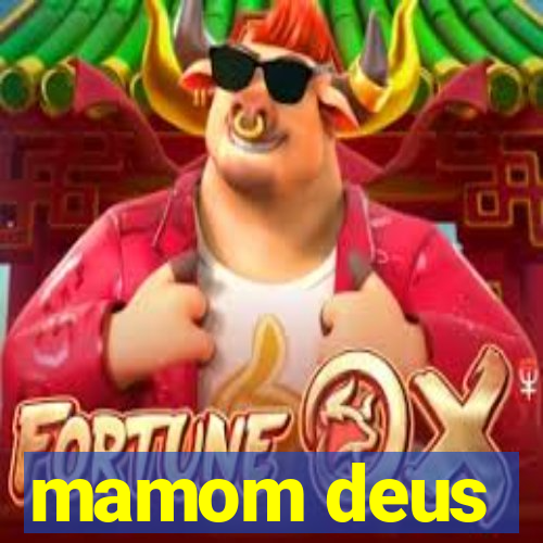 mamom deus