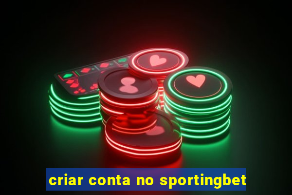 criar conta no sportingbet