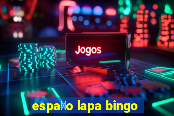 espa莽o lapa bingo