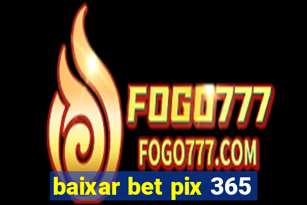 baixar bet pix 365