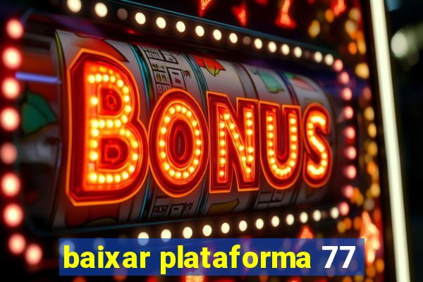 baixar plataforma 77