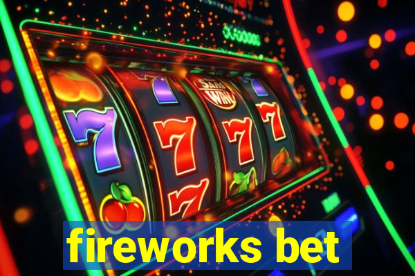 fireworks bet