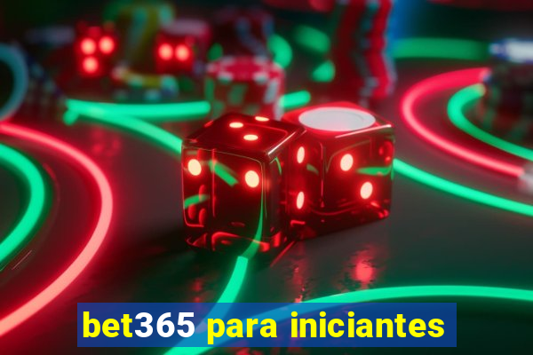 bet365 para iniciantes