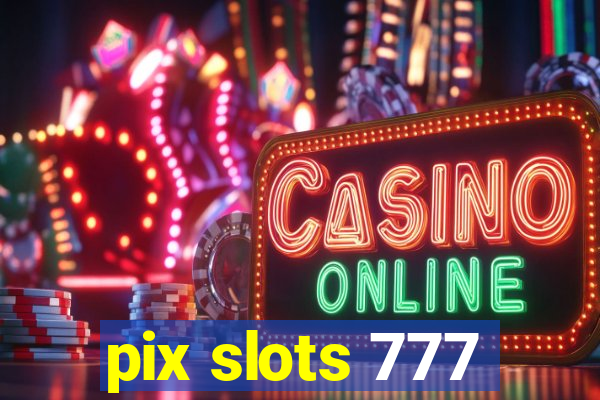 pix slots 777