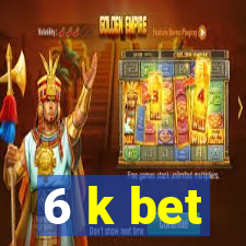 6 k bet