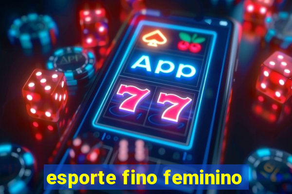 esporte fino feminino