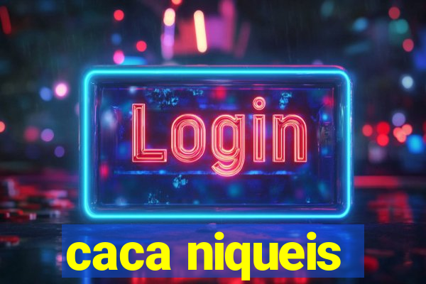 caca niqueis