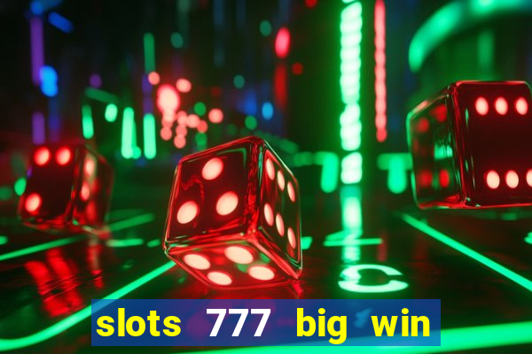 slots 777 big win paga mesmo