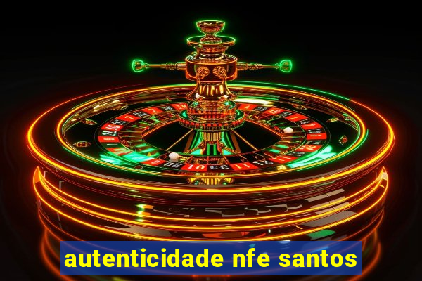 autenticidade nfe santos