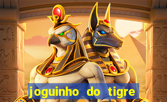 joguinho do tigre que ganha dinheiro