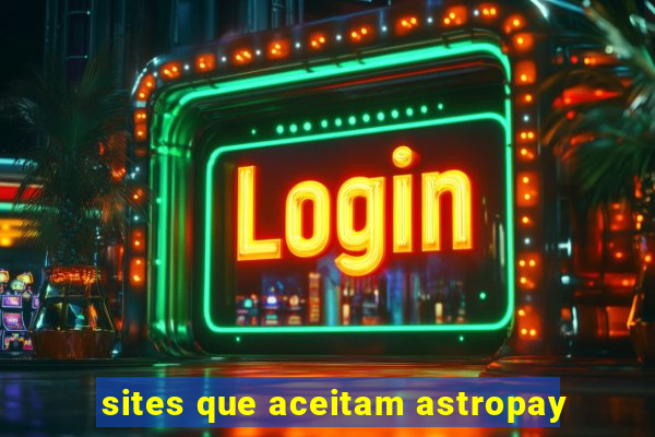 sites que aceitam astropay