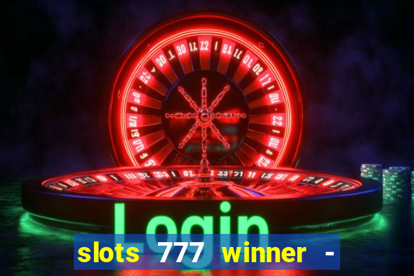 slots 777 winner - casino game