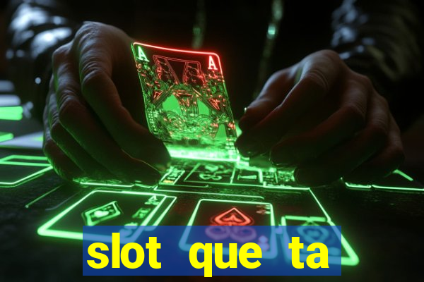 slot que ta pagando agora