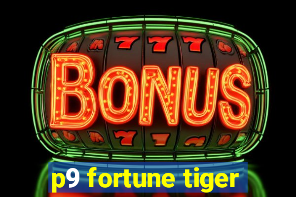 p9 fortune tiger