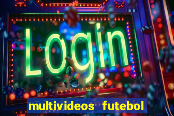 multivideos futebol ao vivo