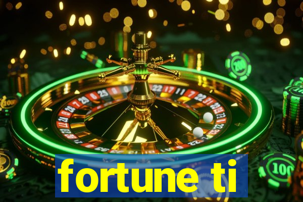 fortune ti