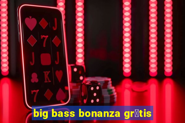 big bass bonanza gr谩tis