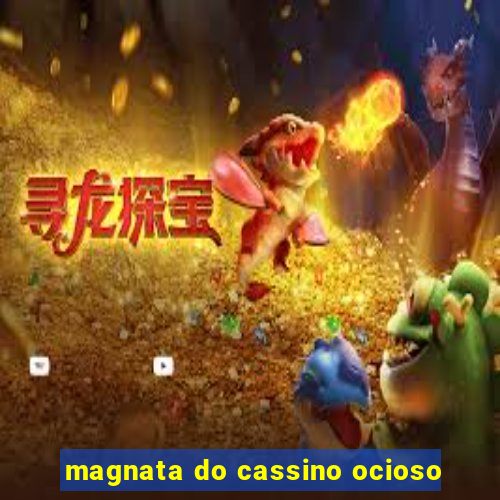 magnata do cassino ocioso