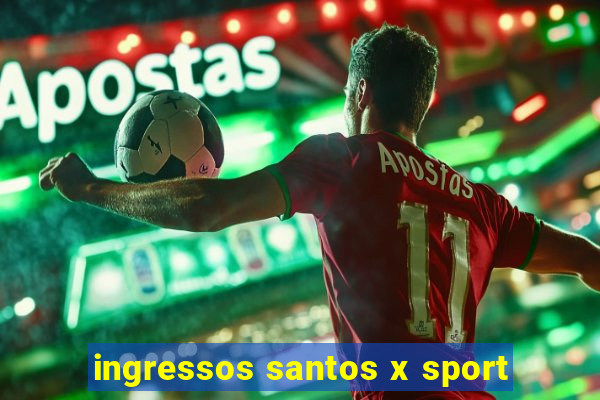 ingressos santos x sport