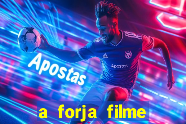 a forja filme completo dublado topflix