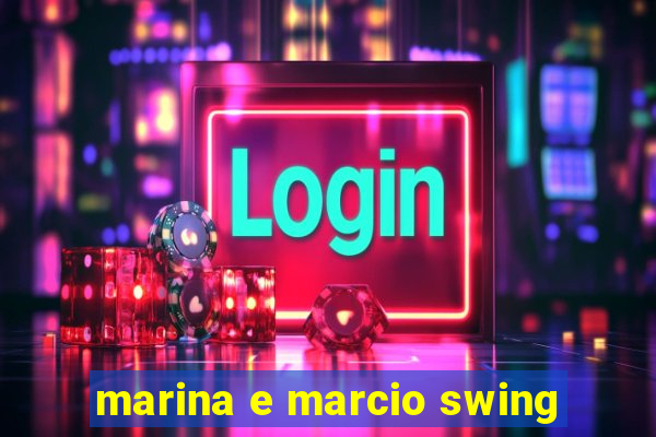 marina e marcio swing