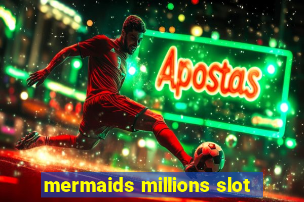 mermaids millions slot