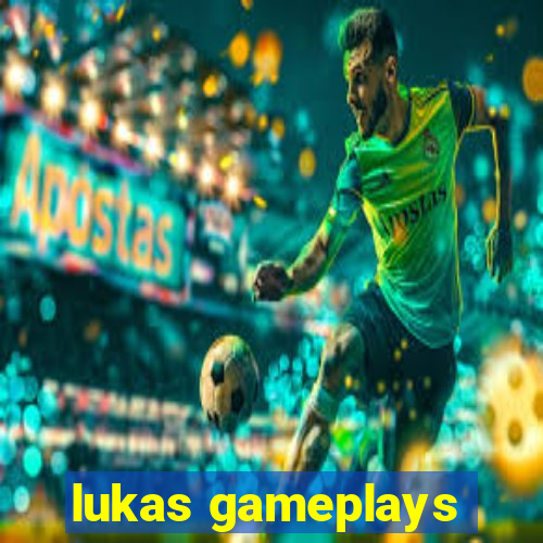 lukas gameplays