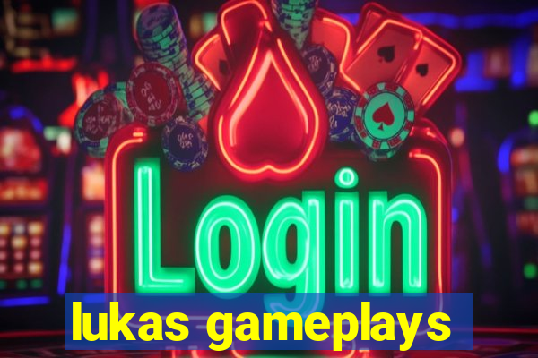 lukas gameplays